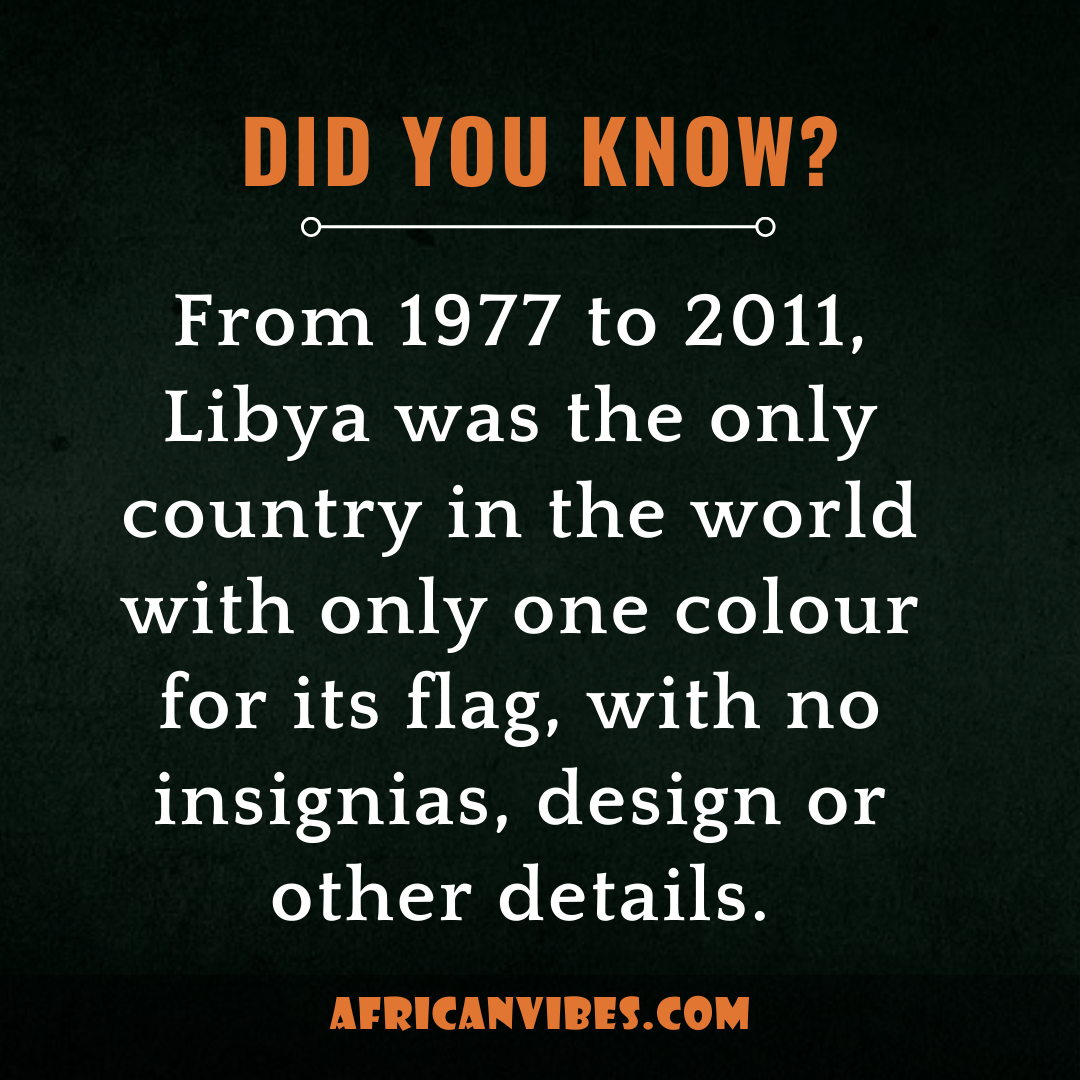 From 1977 to 2011, Libya was the only country in the world with only one colour for its flag, with no insignias, design or other details.