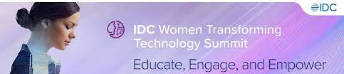 IDC Women Transforming Technology Summit. Educate, Engage, and Empower 7 women in technology
