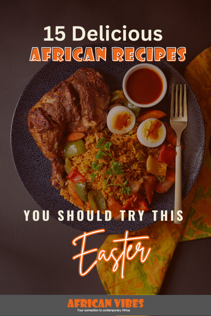 15 Delicious African Recipes You Should Try This Easter